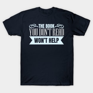 The Book You Don't Read Won't Help T-Shirt